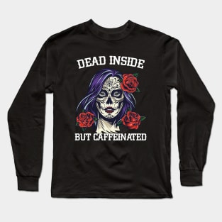 Dead Inside But Caffeinated Muerte Skull Long Sleeve T-Shirt